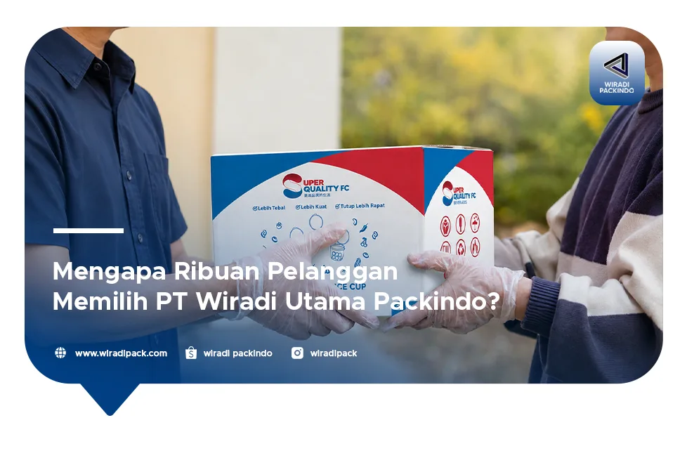 Mengapa Ribuan Pelanggan Memilih PT Wiradi Utama Packindo?