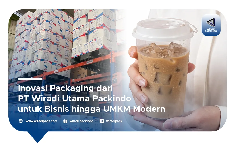 Inovasi Packaging dari PT Wiradi Utama Packindo untuk Bisnis hingga UMKM Modern