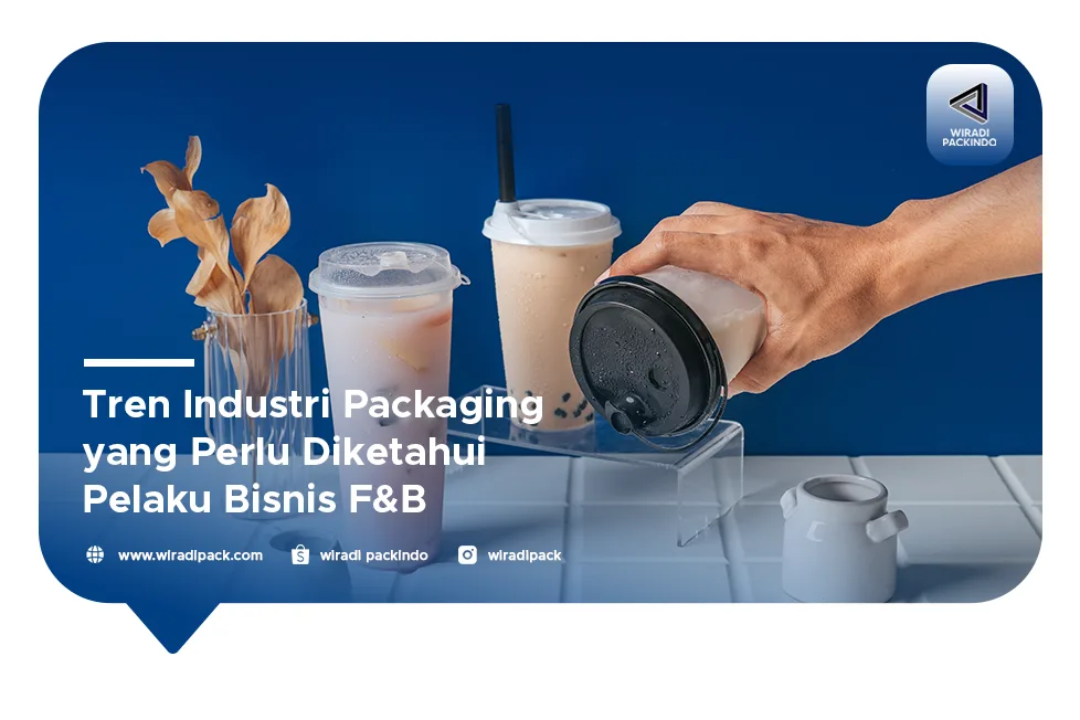 Tren Industri Packaging yang Perlu Diketahui Pelaku Bisnis F&B