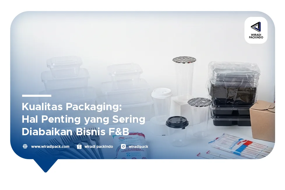 Kualitas Packaging: Hal Penting yang Sering Diabaikan Bisnis F&B